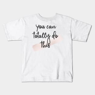 You can totally do this Kids T-Shirt